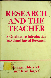 RESEARCH AND THE TEACHER; A Qualitative Introduction to School - based Research