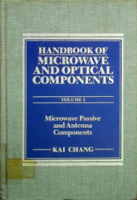 HANDBOOK OF MICROWAVE AND OPTICAL COMPONENTS VOLUME I ; Microwave Passive and Antenna Components