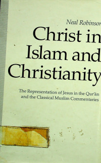 Christ in Islam and Christianity: The Representation of Jesus in the Qur'an and the Classical Muslim Commentaries