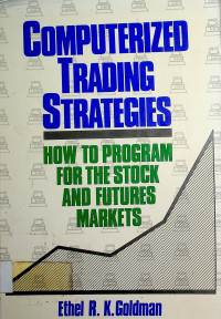 COMPUTERIZED TRADING STRATEGIES: HOW TO PROGRAM FOR THE STOCK AND FUTURES MARKETS