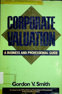 CORPORATE VALUATION : A BUSINESS AND PROFESSIONAL GUIDE