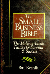 The SMALL BUSINESS BIBLE: The Make-or-Break Factors for Survival & Success