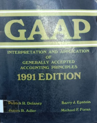 GAAP; INTERPRETATION AND APPLICATION OF GENERALLY ACCEPTED ACCOUNTING PRINCIPLES 1991 EDITION