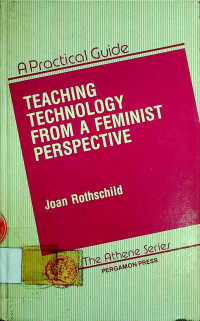 TEACHING TECHNOLOGY FROM A FEMINIST PERSPECTIVE; A Practical Guide