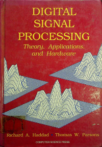 DIGITAL SIGNAL PROCESSING: Theory, Applications, and Hardware