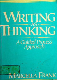 WRITING AS THINKING; A Guided Process Approach