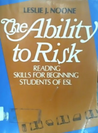 the Ability to Risk: READING SKILLS FOR BEGINNING STUDENTS OF ESL