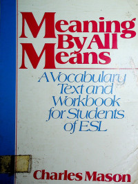 Meaning By All Means: A Vocabulary Text and Workbook for Studentsof ESL