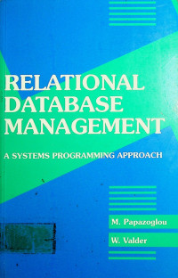 RELATIONAL DATABASE MANAGEMENT: A SYSTEMS PROGRAMMING APPROACH