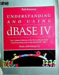 UNDESTANDING AND USING dBASE IV: The Update Edition of the Best-selling Classic Understanding and Using dBASE III Plus Works with Release 1.1