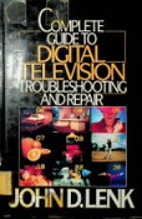 COMPLETE GUIDE TO DIGITAL TELEVISION ; TROUBLESHOOTING AND REPAIR