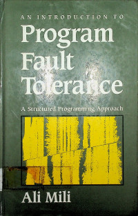 AN INTRODUCTION TO Program Fault Tolerance : A Structured Programming Approach