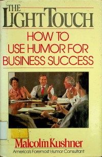 THE LIGHT TOUCH: HOW TO USE HUMOR FOR BUSINESS SUCCESS