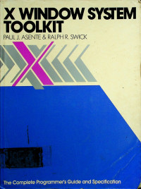 X WINDOW SYSTEM TOOLKIT; The Complete Programmer's Guide and Specification