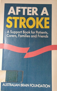 AFTER A STROKE; A Support Book for Patients, Carers, Families and Friends