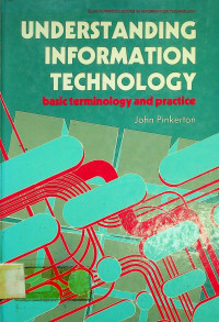 UNDERSTANDING INFORMATION TECHNOLOGY, basic terminology and practice