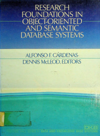 RESEARCH FOUNDATIONS IN OBJECT- ORIENTED AND SEMANTIC DATABASE SYSTEMS