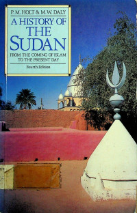 A HISTORY OF THE SUDAN : FROM TEH COMING OF ISLAM TO THE PRESENT DAY