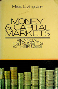 MONEY & CAPITAL MARKETS: FINANCIAL INSTRUMENTS & THEIR USES