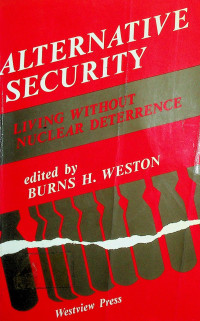 ALTERNATIVE SECURITY: LIVING WITHOUT NUCLEAR DETERRENCE