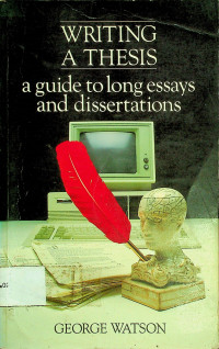 WRITING A THESIS: a guide to long essays and dissertations