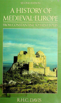 A HISTORY OF MEDIEVAL EUROPE; FROM CONSTANTINE TO SAINT LOUIS SECOND EDITION