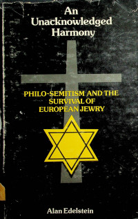An Unacknowledged Harmony: PHILO-SEMITISM AND THE SURVIVAL OF EUROPEAN JEWRY