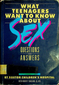 WHAT TEENAGERS WANT TO KNOW ABOUT SEX: QUESTIONS AND ANSWERS