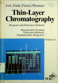 Thin-Layer Chromatography ; Reagents and Detection Methods, Physical and Chemical Detection Methods: Fundamentals, Reagents I, Volume 1a