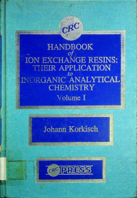 HANDBOOK of ION EXCHANGE RESINS: THEIR APPLICATION to INORGANIC ANALYTICAL CHEMISTRY Volume I