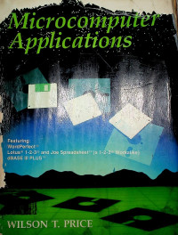 Microcomputer applications : Featuring : WordPerfect, Lotus 1-2-3 and Spreadsheet ( a 1-2-3 Workalike) dBASE III PLUS