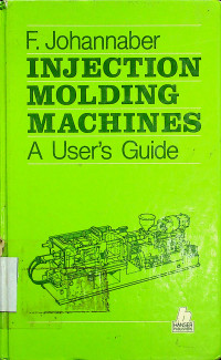 INJECTION MOLDING MACHINES: A User`s Guide