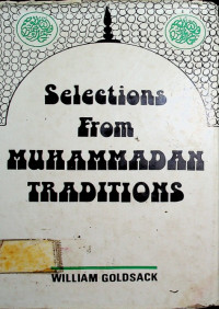 Selections From MUHAMMADAN TRADITIONS : Being a Carefully Chosen and Thoroughly Representative Collection of the Most Authentic Traditions From the