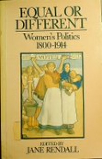 EQUAL OR DIFFERENT: Women's Politics 1800-1914