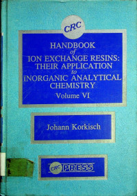 HANDBOOK of ION EXCHANGE RESINS: THEIR APPLICATION to INORGANIC ANALYTICAL CHEMISTRY Volume VI