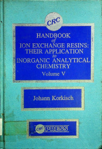 HANDBOOK of ION EXCHANGE RESINS: THEIR APPLICATION to INORGANIC ANALYTICAL CHEMISTRY Volume V