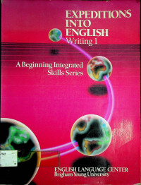 EXPEDITIONS INTO ENGLISH Writing 1: A Beginning Integrated Skills Series