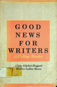 GOOD NEWS FOR WRITERS: A College Reader