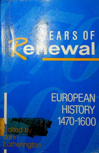 Years of Renewal: EUROPEAN HISTORY 1470-1600