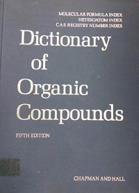 Dictionary of Organic Compounds FIFTH EDITION; MOLECULAR FORMULA INDEX, HETEROATOM INDEX, CAS REGISTRY NUMBER INDEX