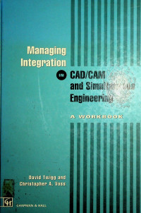 Managing Integration in CAD/CAM and Simultaneous Engieering: A WORKBOOK