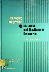 Managing Integration IN CAD/CAM nad Simultaneous Engineering: A WORKBOOK