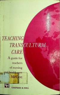 TEACHING TRANSCULTURAL CARE : A guide for teachers of nursing and health care