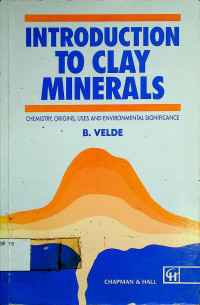 INTRODUCTION TO CLAY MINERALS: CHEMISTRY, ORIGINS, USES AND ENVIRONMENTAL SIGNIFICANCE