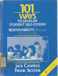 101 WAYS TO DEVELOP STUDENT SELF-ESTEEM RESPONSIBILITY, VOLUME I: The Teacher as Coach