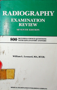 RADIOGRAPHY EXAMINATION REVIEW, SEVENTH EDITION