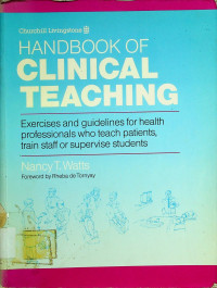 HANDBOOK OF CLINICAL TEACHING; Exercises and guidelines for health professionals who teach patients, train staff or supervise students