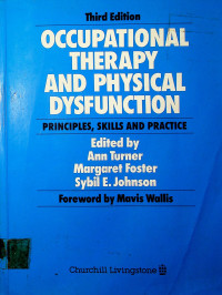 OCCUPATIONAL THERAPY AND PHYSICAL DYSFUNCTION:  PRINCIPLE, SKILLS AND PRACTICE, THIRD EDITION