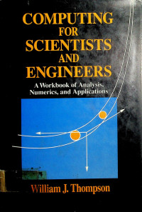 COMPUTING FOR SCIENTISTS AND ENGINEERS: A Workbook of Analysis Numerics, and Applications
