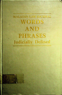 MALAYAN LAW JOURNAL ; WORDS AND PHRASES : Judicially Defined